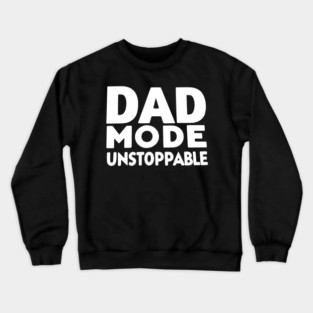 Dad Mode Unstoppable Crewneck Sweatshirt