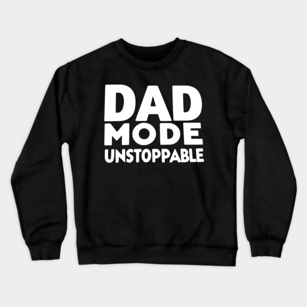 Dad Mode Unstoppable Crewneck Sweatshirt by Frank Ring