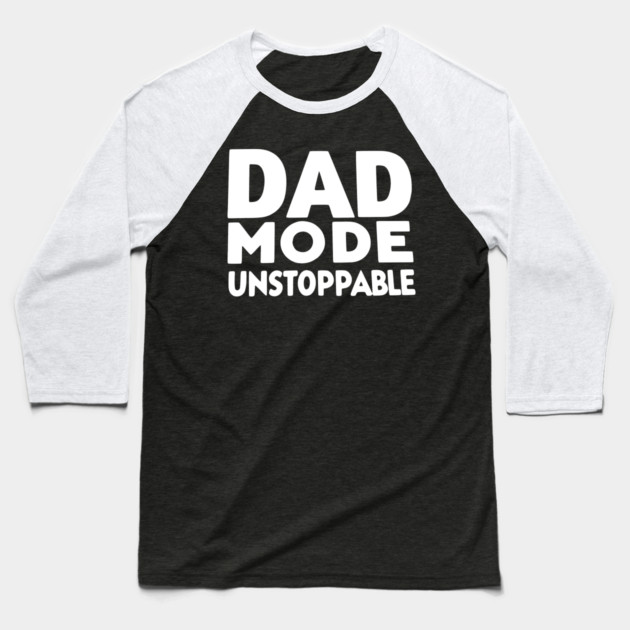 Dad Mode Unstoppable Baseball T-Shirt by Frank Ring