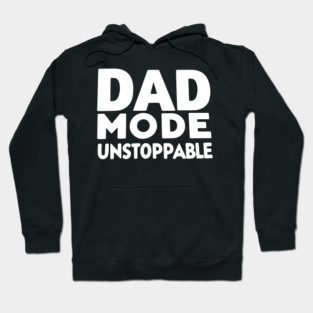 Dad Mode Unstoppable Hoodie