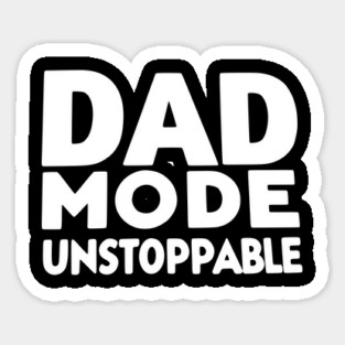 Dad Mode Unstoppable Sticker