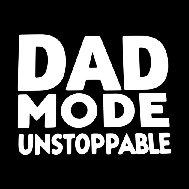 Dad Mode Unstoppable by Frank Ring