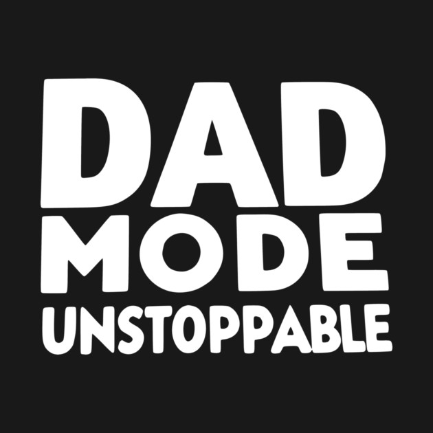 Dad Mode Unstoppable by Frank Ring