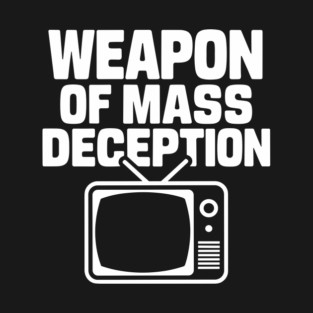 TV Weapons of Mass Deception Sarcastic Anti Media Propaganda T-Shirt
