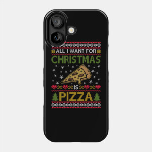 All I Want For Christmas Is Pizza Phone Case
