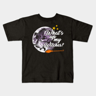 What's up my witches ? Halloween for women Kids T-Shirt