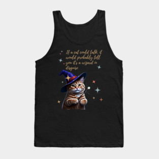 If a cat could talk, it would probably tell you it's a wizard in disguise. Tank Top