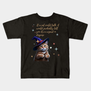 If a cat could talk, it would probably tell you it's a wizard in disguise. Kids T-Shirt