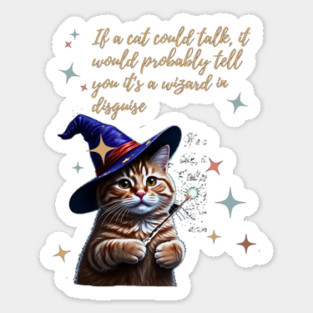If a cat could talk, it would probably tell you it's a wizard in disguise. Sticker