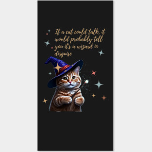 If a cat could talk, it would probably tell you it's a wizard in disguise. Posters and Art