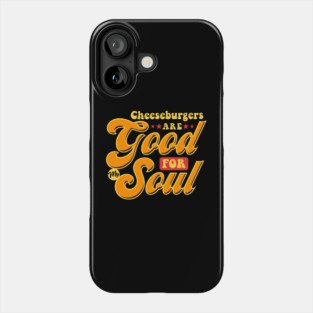 Cheeseburgers Are Good For My Soul Phone Case