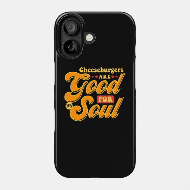Cheeseburgers Are Good For My Soul Phone Case by belownormal