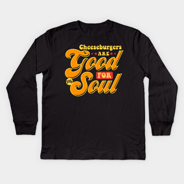Cheeseburgers Are Good For My Soul Kids Long Sleeve T-Shirt by belownormal