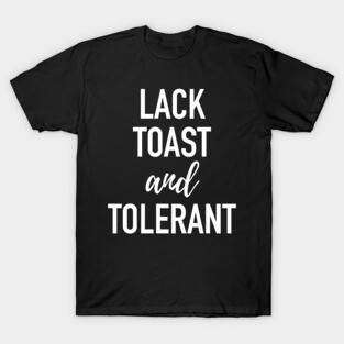 Lactose Intolerant - Lack Toast and Tolerant - Grammar Dyslexic T-Shirt