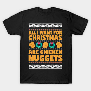 All I Want For Christmas Are Chicken Nuggets T-Shirt