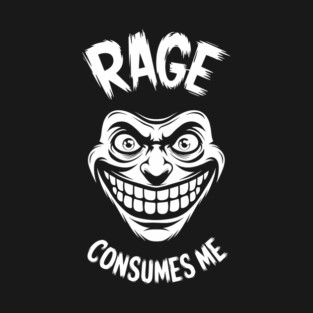 Rage Consumes Me Emotional Sarcasm Unhinged Frustration T-Shirt