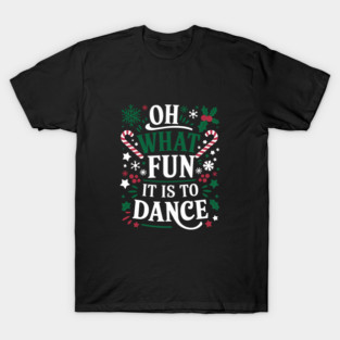 Oh What Fun It Is To Dance Christmas Ballet Dancer Gift For Men Women T-Shirt