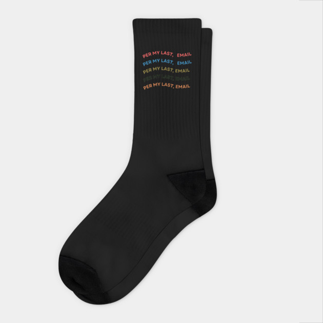 Per My Last Email Socks by Creatifly Graphic Tees