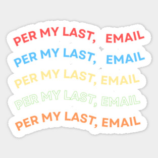 Per My Last Email Sticker