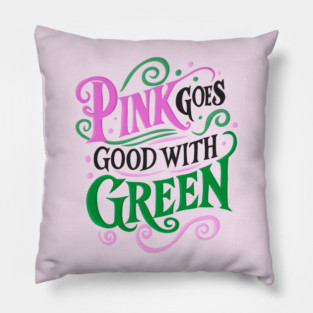 Pink Goes Good With Green - Wicked Pillow