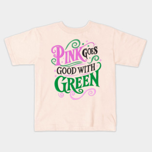 Pink Goes Good With Green - Wicked Kids T-Shirt