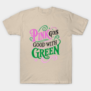 Pink Goes Good With Green - Wicked T-Shirt