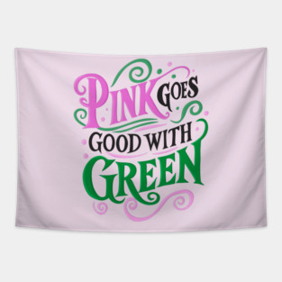 Pink Goes Good With Green - Wicked Tapestry