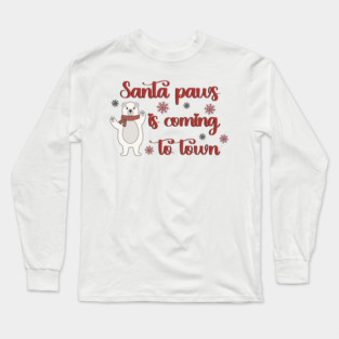 Santa Paws is coming to town! Long Sleeve T-Shirt