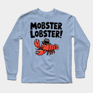 Mobster Lobster! Cute Mafia Lobster Pun Long Sleeve T-Shirt