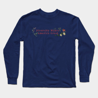 Diversity Makes America Great Long Sleeve T-Shirt