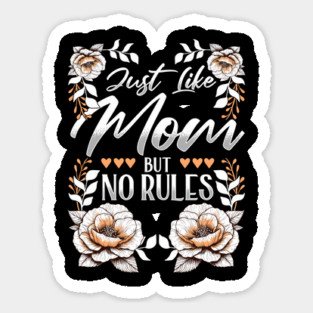 Just Like Mom, But No Rules Grandma Love Sticker