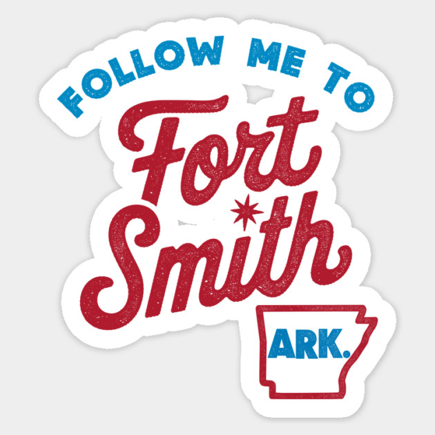 Follow Me To Fort Smith Sticker by rt-shirts