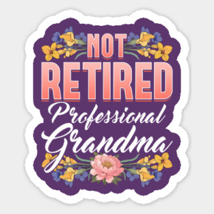 Not Retired, Professional Grandma Sticker