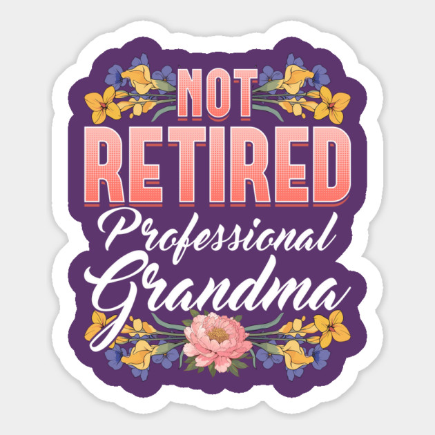 Not Retired, Professional Grandma Magnet by creative