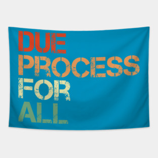 Due-Process-For-All Tapestry
