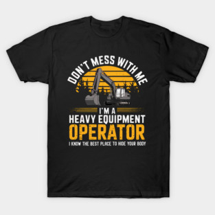 Heavy Equipment Operator i Know the T-Shirt