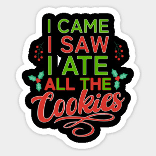 I Came, I Saw, I Ate all the Cookies Christmas Typography Sticker