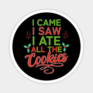 I Came, I Saw, I Ate all the Cookies Christmas Typography Magnet