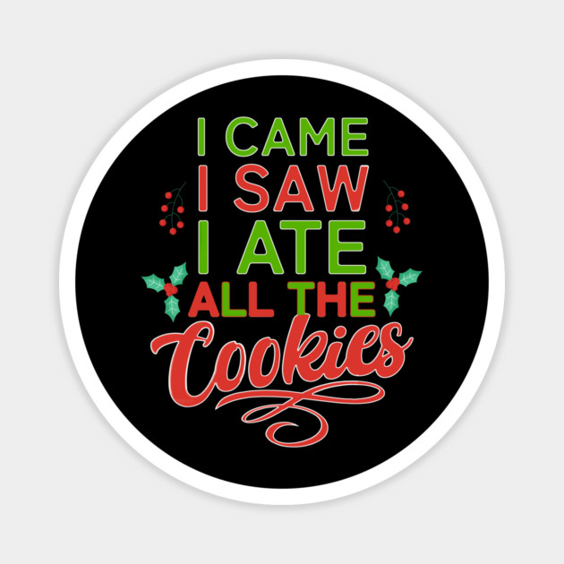 I Came, I Saw, I Ate all the Cookies Christmas Typography Magnet by creative