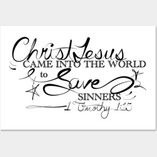 Christ Jesus Came Into the World to Save Sinners Posters and Art