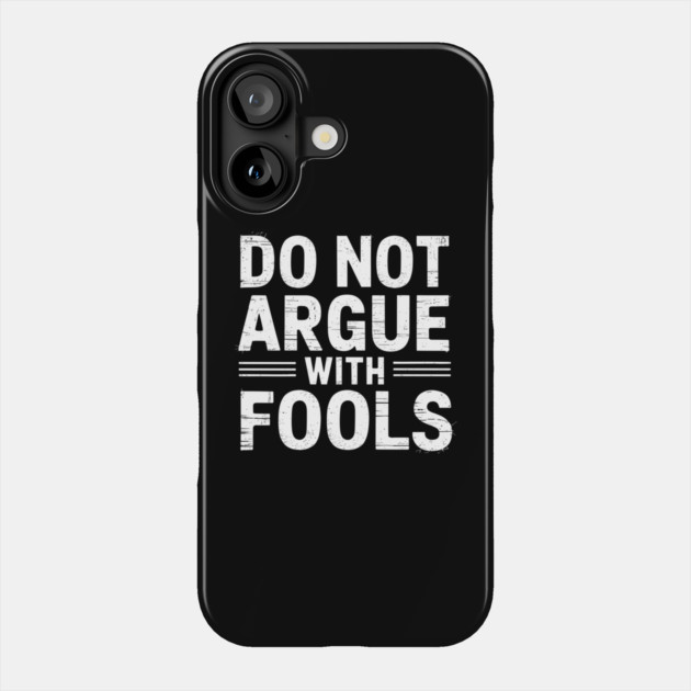 Do Not Argue with Fools Sarcastic Humor Phone Case by Anticorporati