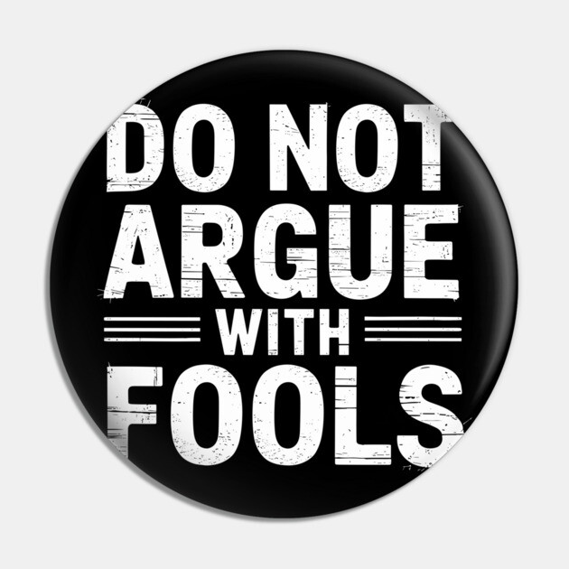 Do Not Argue with Fools Sarcastic Humor Pin by Anticorporati