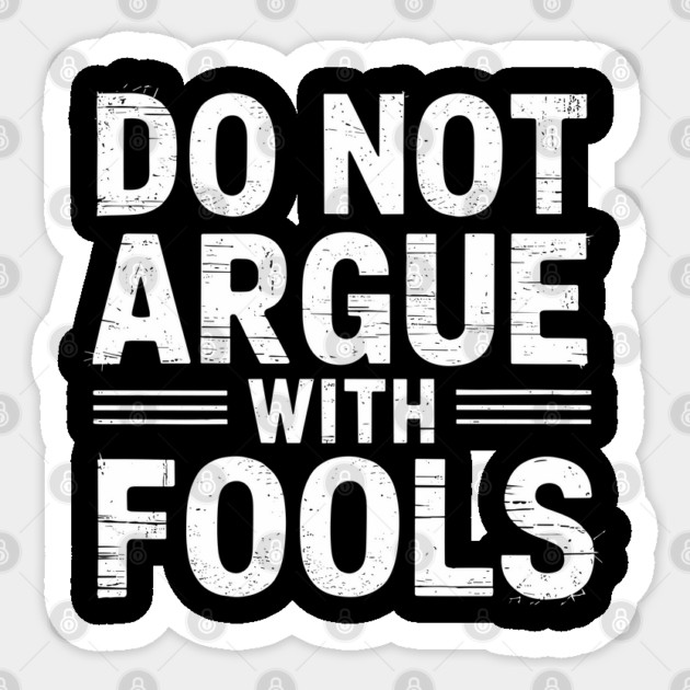 Do Not Argue with Fools Sarcastic Humor Sticker by Anticorporati