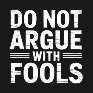 Do Not Argue with Fools Sarcastic Humor T-Shirt