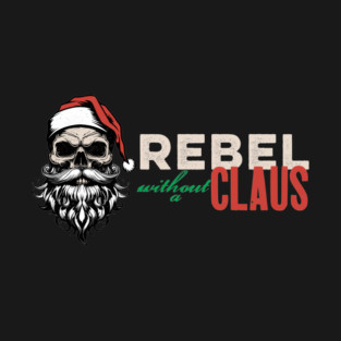 Rebel without a Claus T-Shirt
