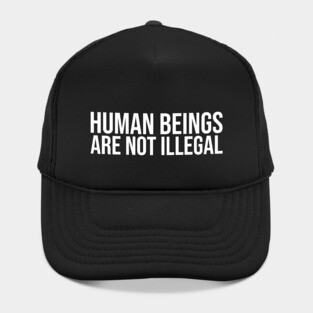Human Beings Are Not Illegal Hat