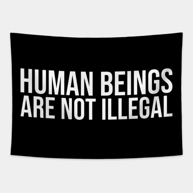 Human Beings Are Not Illegal Tapestry by UrbanLifeApparel