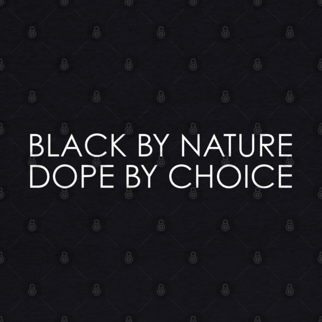 Black By Nature Dope By Choice by UrbanLifeApparel