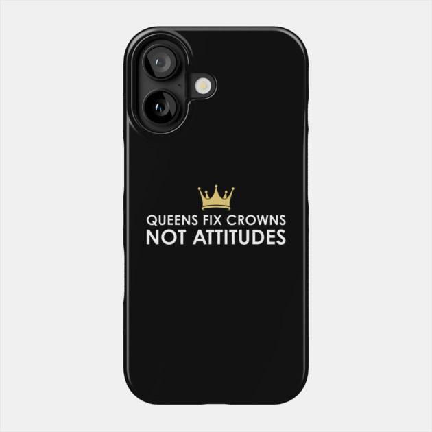 Queens fix Crowns Not Attitudes Phone Case by UrbanLifeApparel