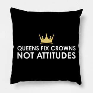 Queens fix Crowns Not Attitudes Pillow